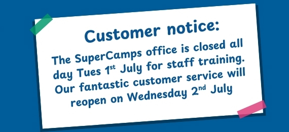 The SuperCamps office is closed all day Tues 1st July for staff training. Our fantastic customer service will reopen on Wednesday 2nd July The SuperCamps office is closed all day Tues 1st July for staff training. Our fantastic customer service will reopen on Wednesday 2nd July
